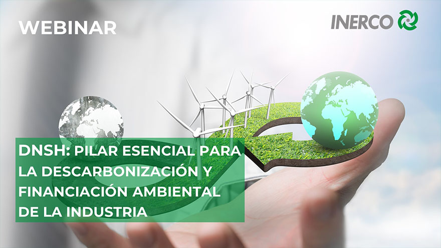 DNSH Pilar esencial para la descarbonización y financiación ambiental de la industria INERCO Webinar