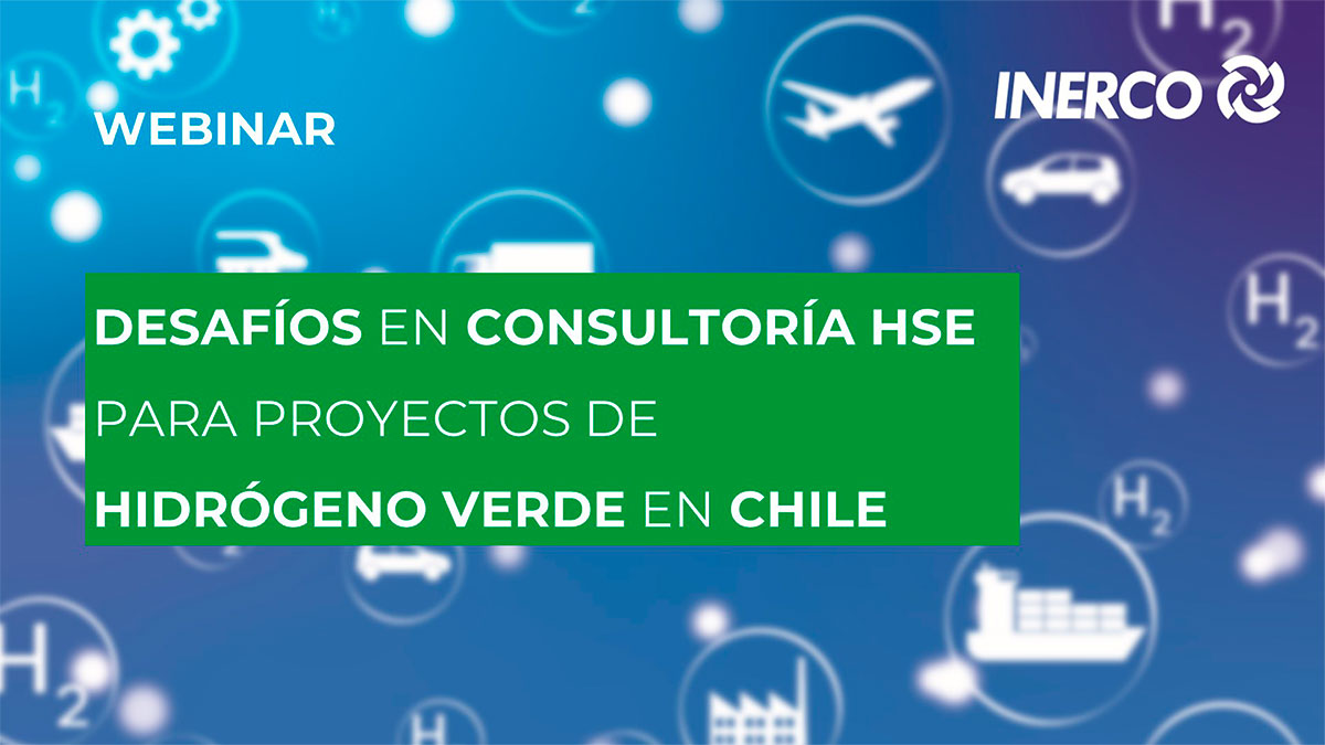 Desafíos en Consultoría HSE para proyectos de Hidrógeno Verde en Chile Webinar INERCO 30 junio 2021