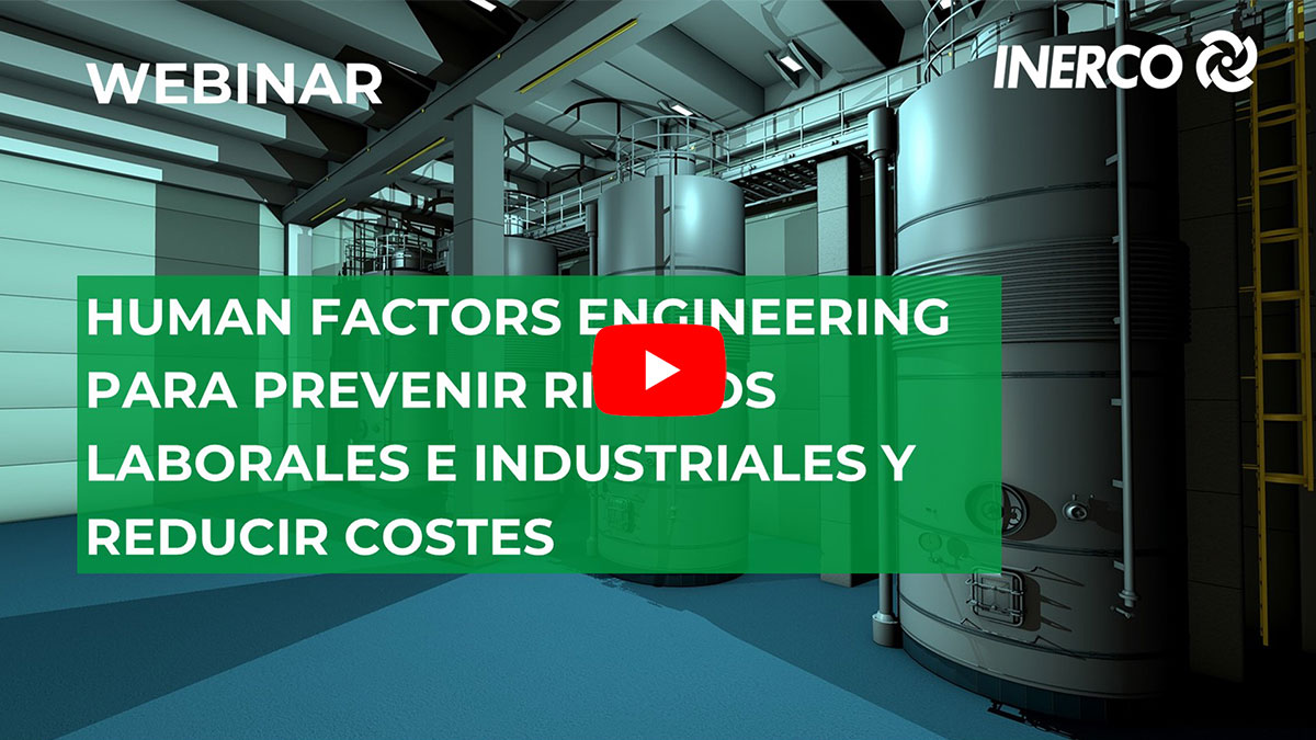 Human Factors Engineering para prevenir riesgos laborales e industriales y reducir costes Video INERCO Webinar 11 mayo 2021