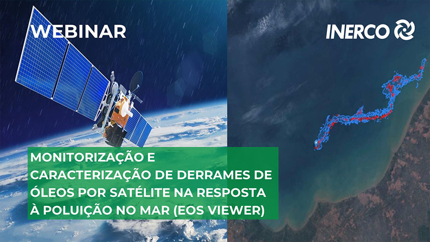 Monitorização e caracterização de derrames de óleos por satélite na resposta à poluição no mar EOS VIEWER INERCO Webinar Monitorização e caracterização de derrames de óleos por satélite na resposta à poluição no mar EOS VIEWER INERCO Webinar