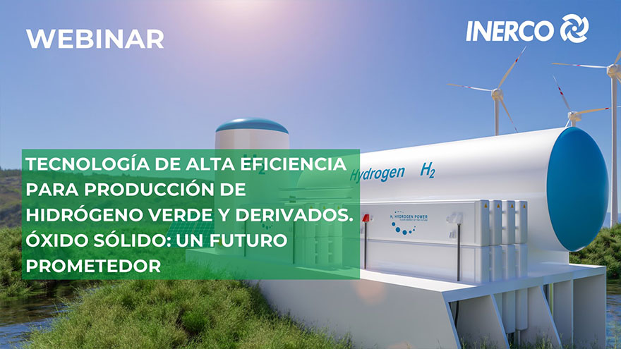Webinar INERCO Tecnología de alta eficiencia para producción de hidrógeno verde. Óxido sólido